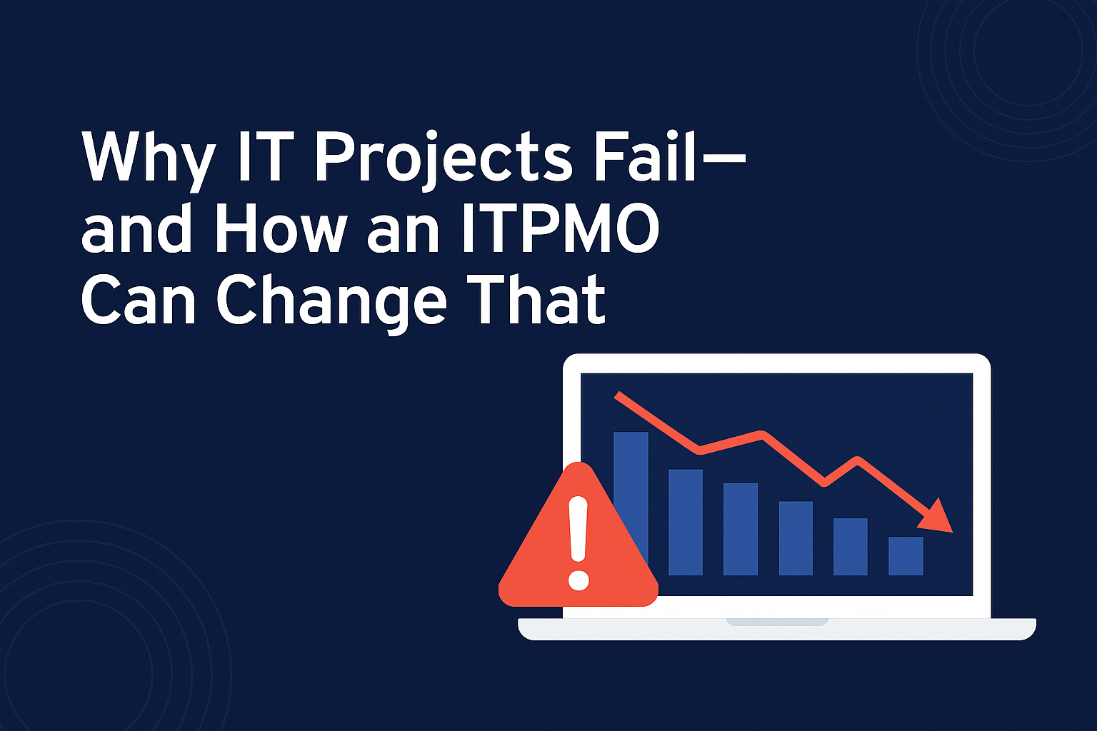 Why IT Projects Fail—and How an ITPMO Can Change That